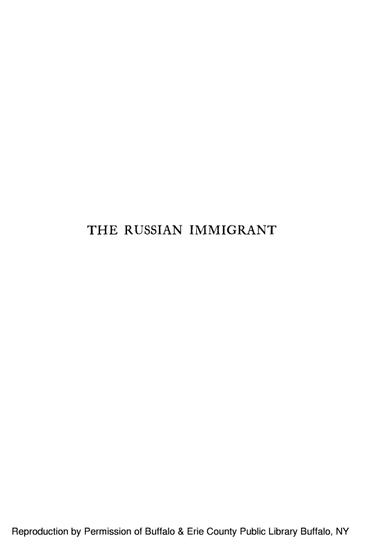 handle is hein.immigration/rusimmiga0001 and id is 1 raw text is: THE RUSSIAN IMMIGRANT

Reproduction by Permission of Buffalo & Erie County Public Library Buffalo, NY


