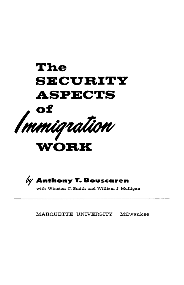 handle is hein.immigration/seacptsi0001 and id is 1 raw text is: The
SECURITY
ASPECTS
of
WORK
Anthony T. Bouscaren
with Winston C. Smith and William J. Mulligan

MARQUETTE UNIVERSITY Milwaukee


