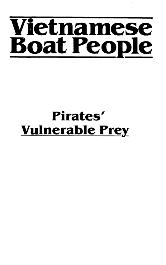 handle is hein.immigration/vibppl0001 and id is 1 raw text is: Vietnamese
Boat People
Pirates'
Vulnerable Prey


