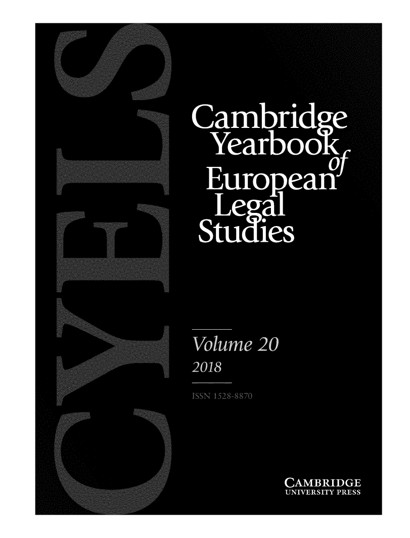 handle is hein.intyb/camyel0020 and id is 1 raw text is: 

Cam ri
       b de
  Year oo
        b
 Europ, ea 0
             n-LF bf
  Legal
  Stu les


Volume 20
2018
fSSN 1.528-887

         CAMBRIDGE
         UNIVERSITY PRESS


