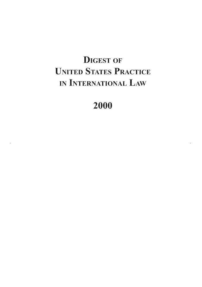 handle is hein.intyb/duspil0003 and id is 1 raw text is: DIGEST OF
UNITED STATES PRACTICE
IN INTERNATIONAL LAW
2000


