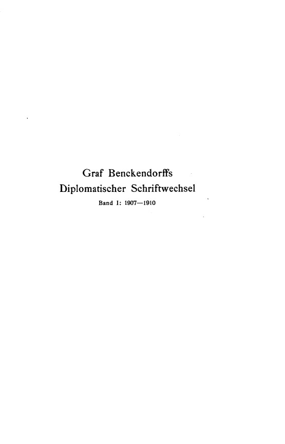 handle is hein.intyb/gfbkdsl0001 and id is 1 raw text is: 













     Graf Benckendorffs
Diplomatischer Schriftwechsel
        Band I: 1907-1910


