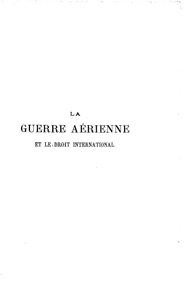 handle is hein.intyb/grandtil0001 and id is 1 raw text is: 















          LA

GUERRE AERIENNE

   ET LEDROIT INTERNATIONAL



