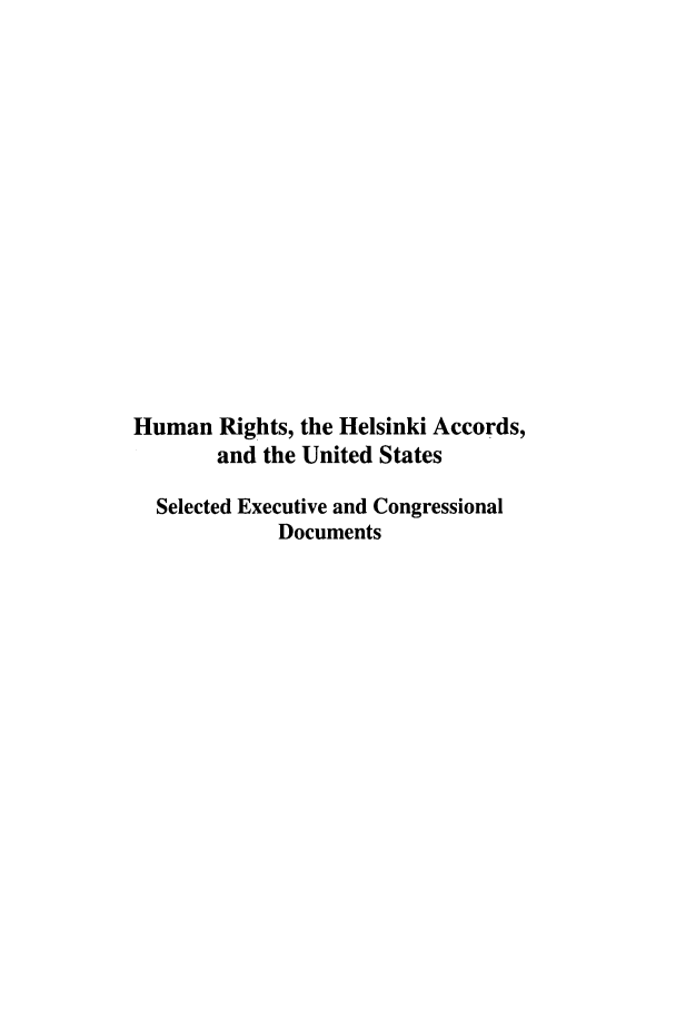 handle is hein.intyb/huhelsnk3001 and id is 1 raw text is: Human Rights, the Helsinki Accords,
and the United States
Selected Executive and Congressional
Documents


