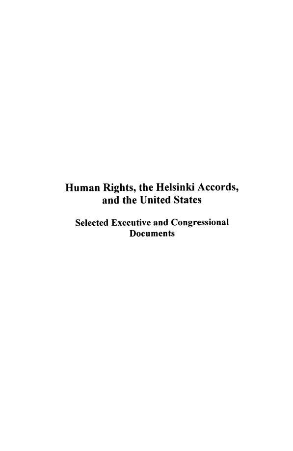 handle is hein.intyb/huhelsnk3501 and id is 1 raw text is: Human Rights, the Helsinki Accords,
and the United States
Selected Executive and Congressional
Documents


