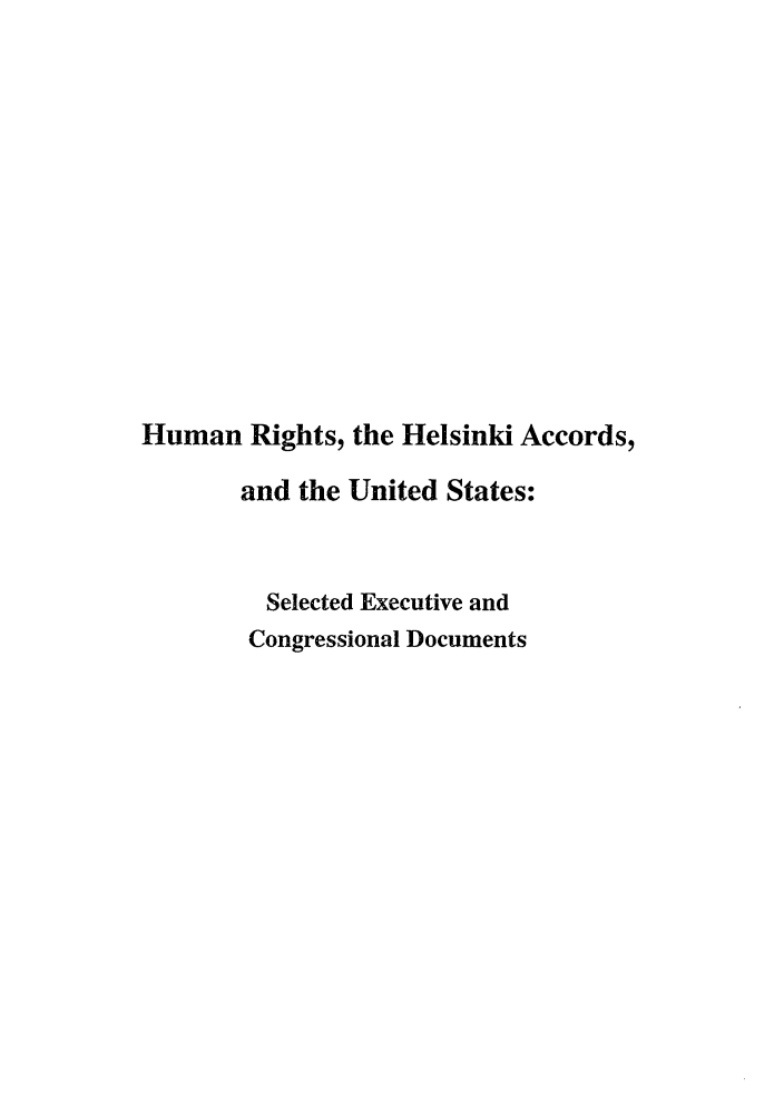 handle is hein.intyb/huhelsnk4004 and id is 1 raw text is: Human Rights, the Helsinki Accords,
and the United States:
Selected Executive and
Congressional Documents


