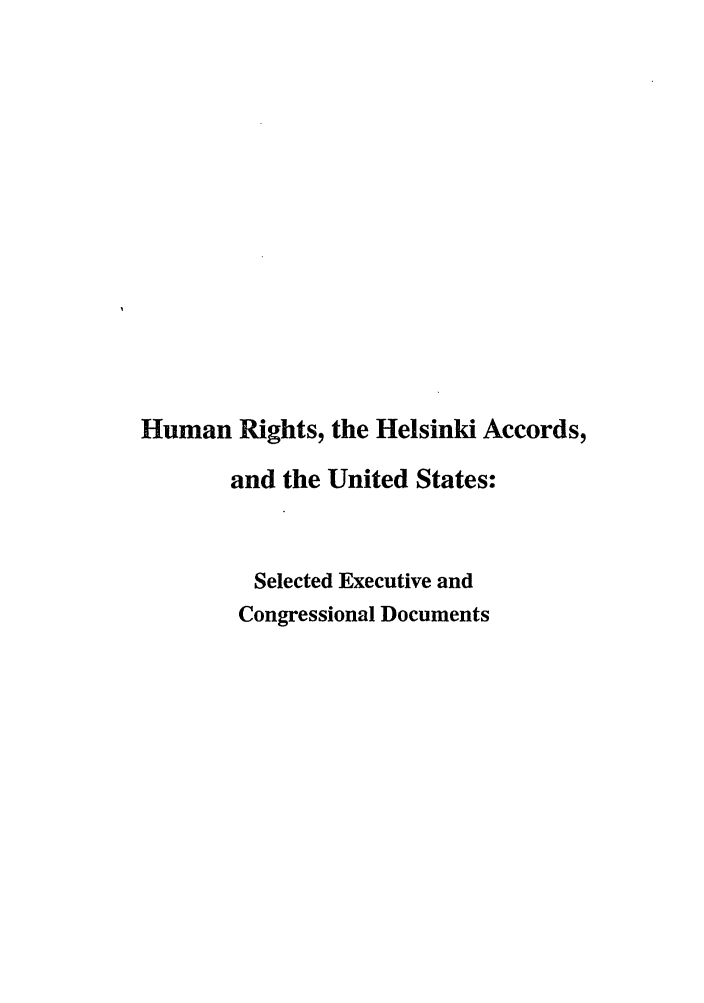 handle is hein.intyb/huhelsnk4005 and id is 1 raw text is: Human Rights, the Helsinki Accords,
and the United States:
Selected Executive and
Congressional Documents


