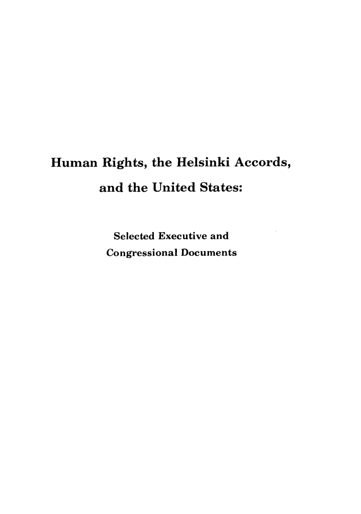 handle is hein.intyb/huhelsnk4015 and id is 1 raw text is: Human Rights, the Helsinki Accords,
and the United States:
Selected Executive and
Congressional Documents


