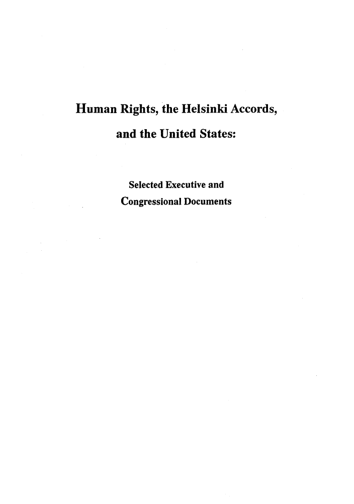handle is hein.intyb/huhelsnk4016 and id is 1 raw text is: Human Rights, the Helsinki Accords,
and the United States:
Selected Executive and
Congressional Documents


