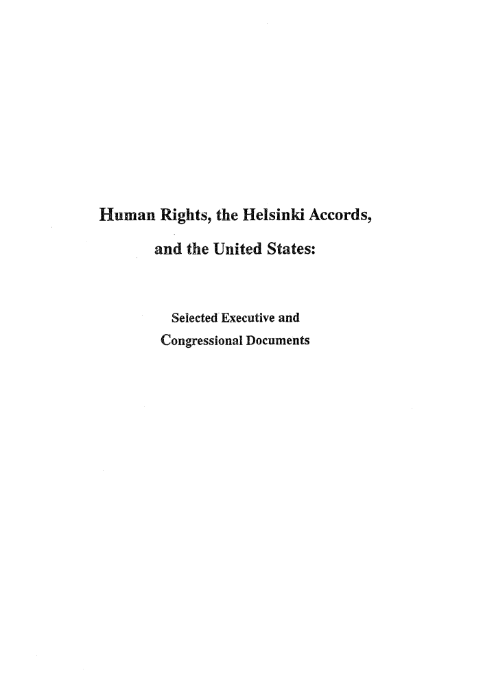 handle is hein.intyb/huhelsnk4017 and id is 1 raw text is: Human Rights, the Helsinki Accords,
and the United States:
Selected Executive and
Congressional Documents


