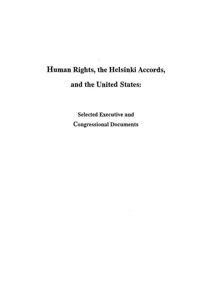 handle is hein.intyb/huhelsnk4018 and id is 1 raw text is: Human Rights, the Helsinki Accords,
and the United States:
Selected Executive and
Congressional Documents


