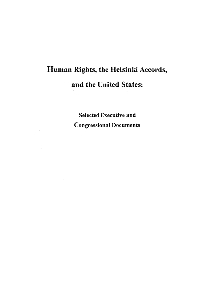 handle is hein.intyb/huhelsnk4019 and id is 1 raw text is: Human Rights, the Helsinki Accords,
and the United States:
Selected Executive and
Congressional Documents


