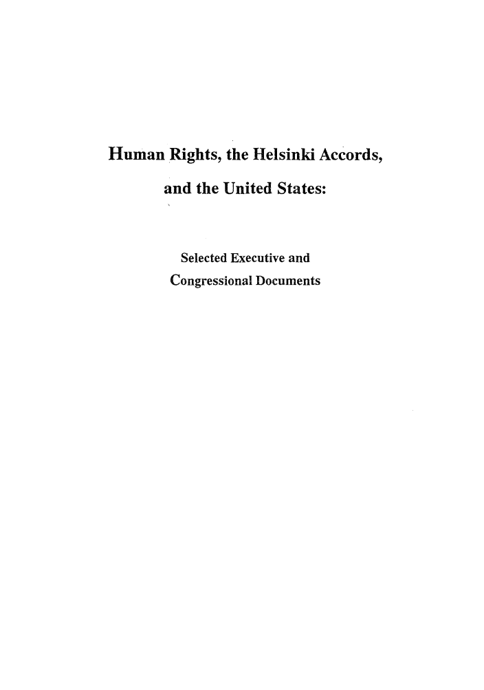 handle is hein.intyb/huhelsnk4020 and id is 1 raw text is: Human Rights, the Helsinki Accords,
and the United States:
Selected Executive and
Congressional Documents


