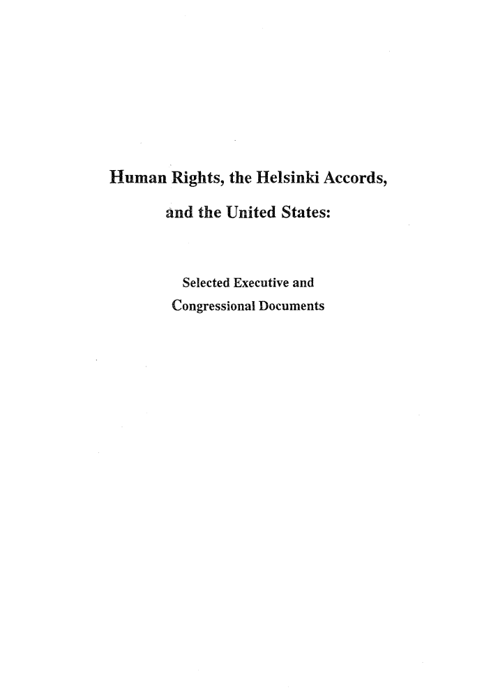 handle is hein.intyb/huhelsnk4021 and id is 1 raw text is: Human Rights, the Helsinki Accords,
and the United States:
Selected Executive and
Congressional Documents


