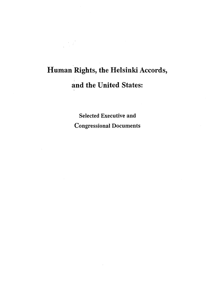 handle is hein.intyb/huhelsnk4022 and id is 1 raw text is: Human Rights, the Helsinki Accords,
and the United States:
Selected Executive and
Congressional Documents


