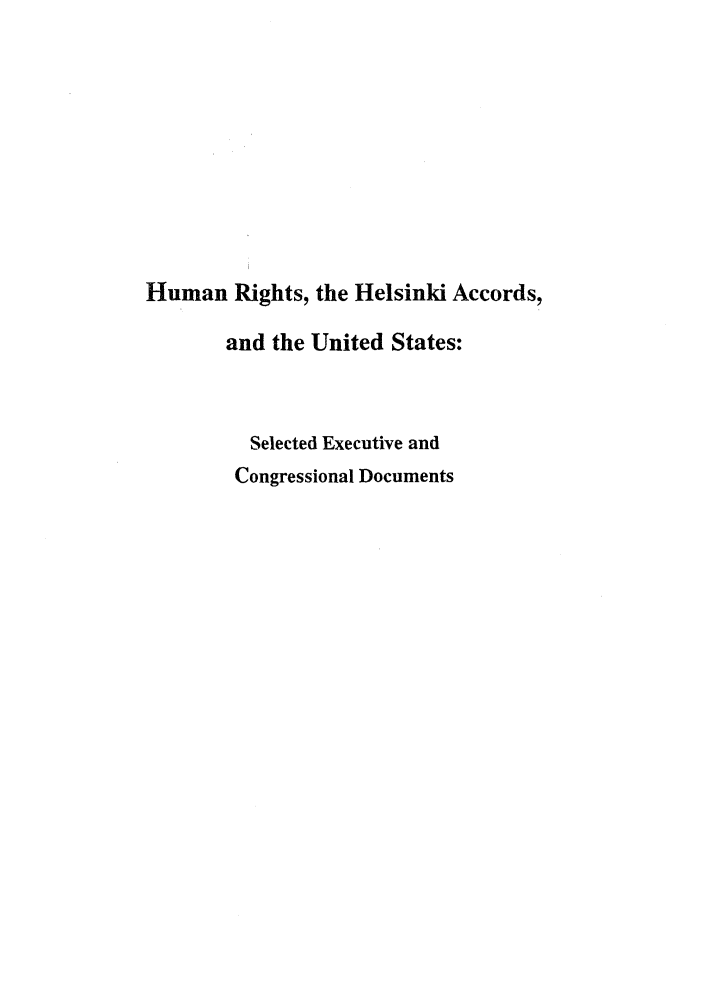 handle is hein.intyb/huhelsnk4023 and id is 1 raw text is: Human Rights, the Helsinki Accords,
and the United States:
Selected Executive and
Congressional Documents


