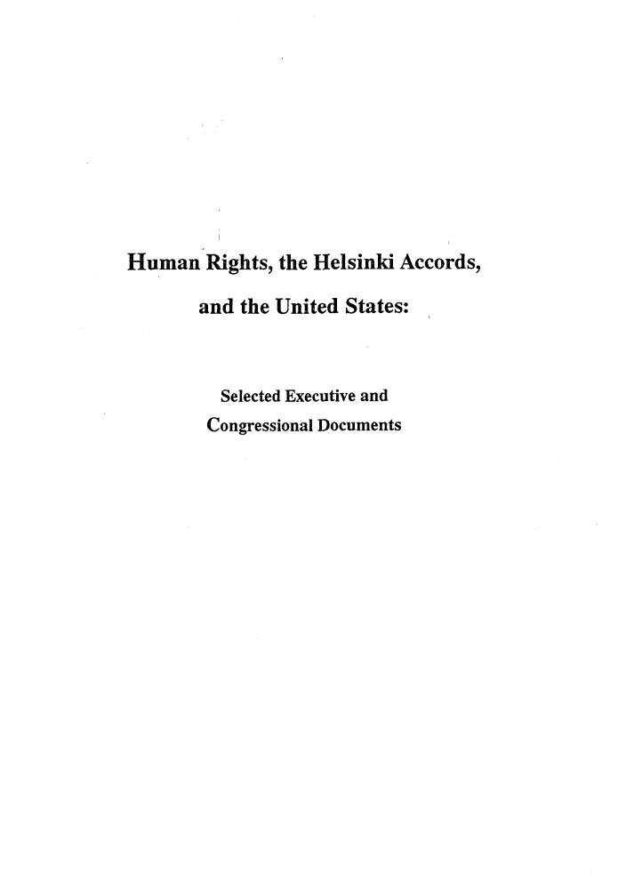 handle is hein.intyb/huhelsnk4024 and id is 1 raw text is: Human Rights, the Helsinki Accords,
and the United States:
Selected Executive and
Congressional Documents


