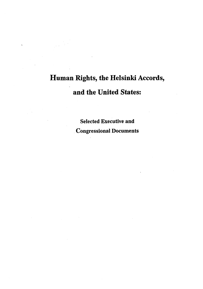 handle is hein.intyb/huhelsnk4025 and id is 1 raw text is: Human Rights, the Helsinki Accords,
and the United States:
Selected Executive and
Congressional Documents


