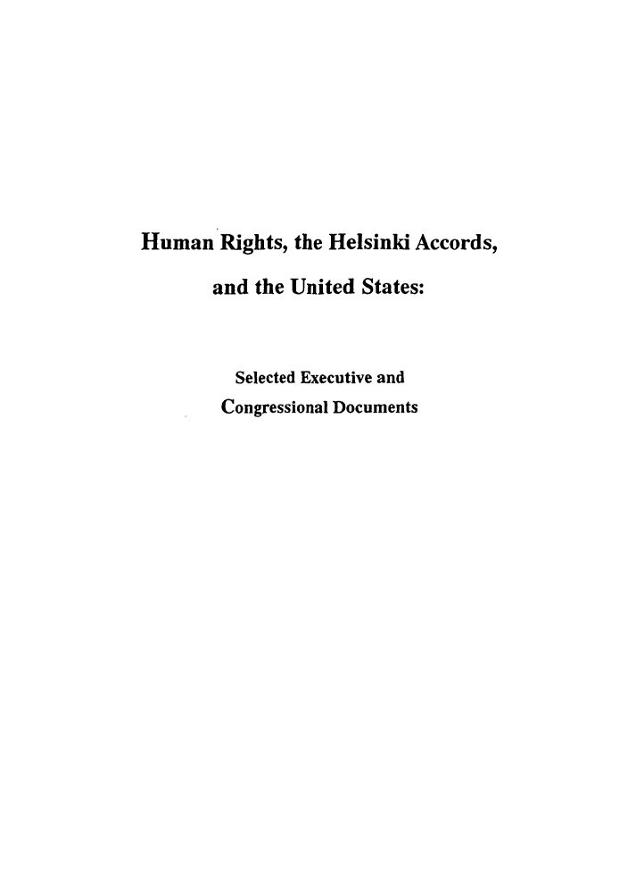 handle is hein.intyb/huhelsnk4026 and id is 1 raw text is: Human Rights, the Helsinki Accords,
and the United States:
Selected Executive and
Congressional Documents


