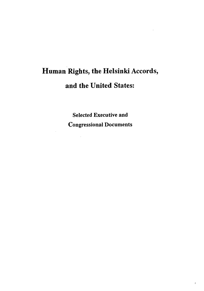 handle is hein.intyb/huhelsnk4028 and id is 1 raw text is: Human Rights, the Helsinki Accords,
and the United States:
Selected Executive and
Congressional Documents



