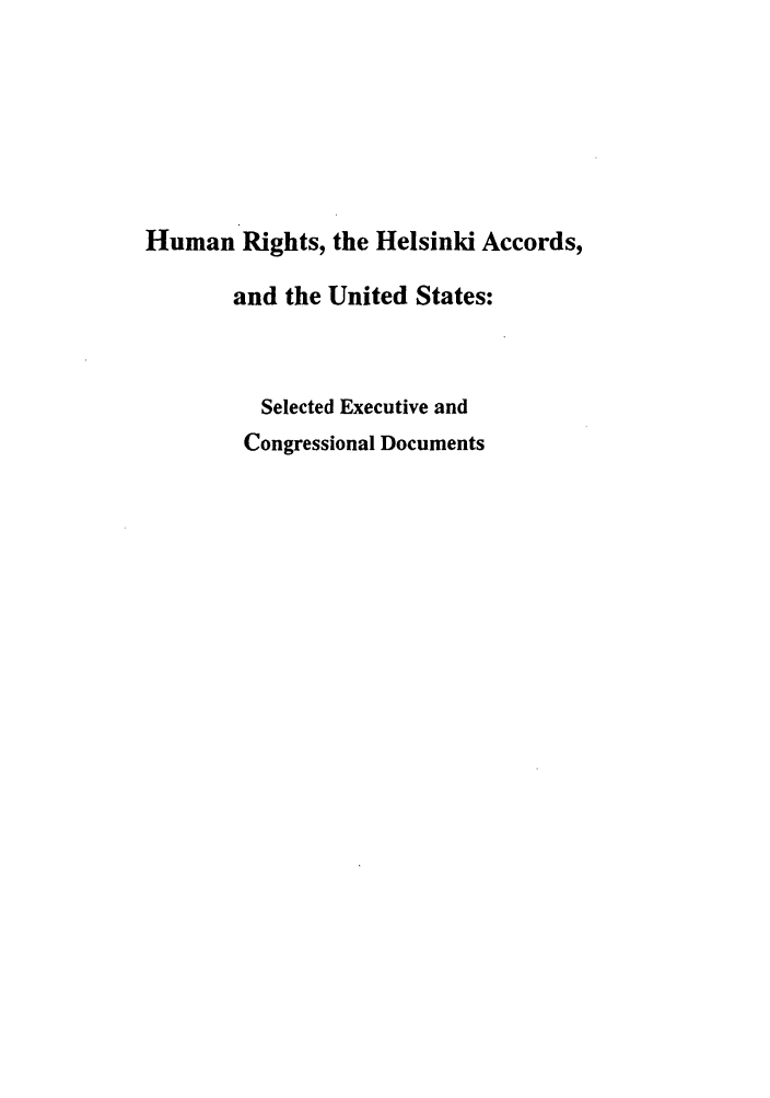 handle is hein.intyb/huhelsnk4029 and id is 1 raw text is: Human Rights, the Helsinki Accords,
and the United States:
Selected Executive and
Congressional Documents


