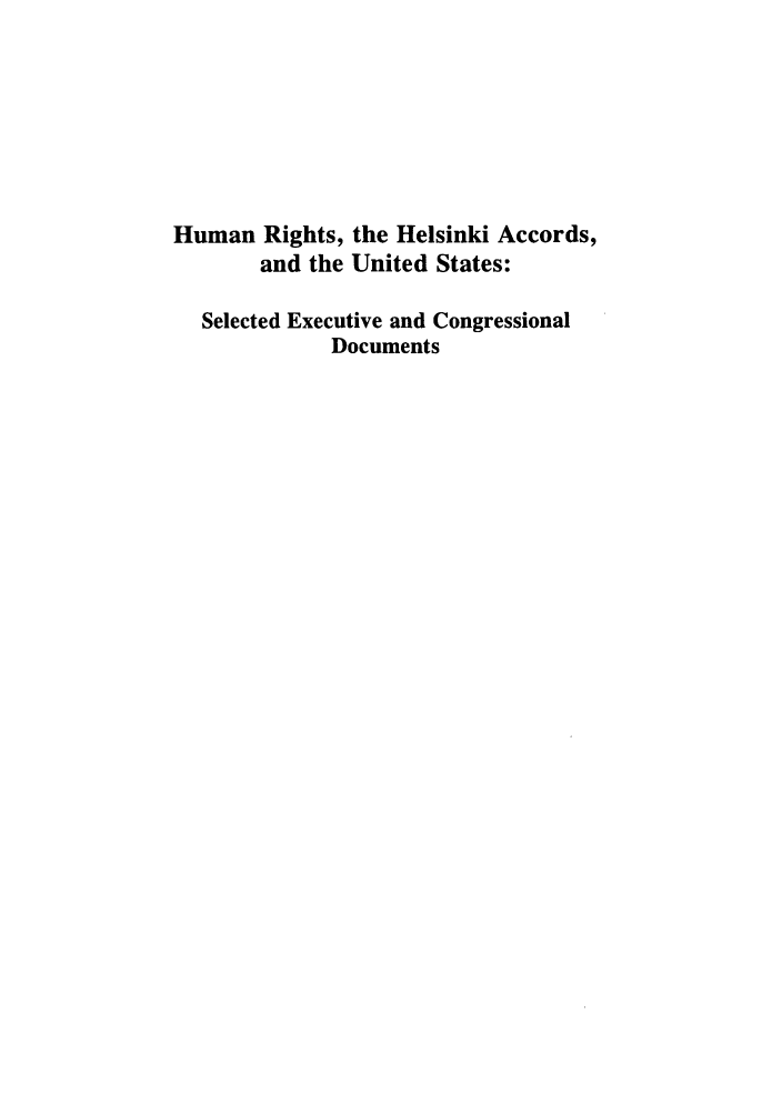 handle is hein.intyb/huhelsnk4032 and id is 1 raw text is: Human Rights, the Helsinki Accords,
and the United States:
Selected Executive and Congressional
Documents


