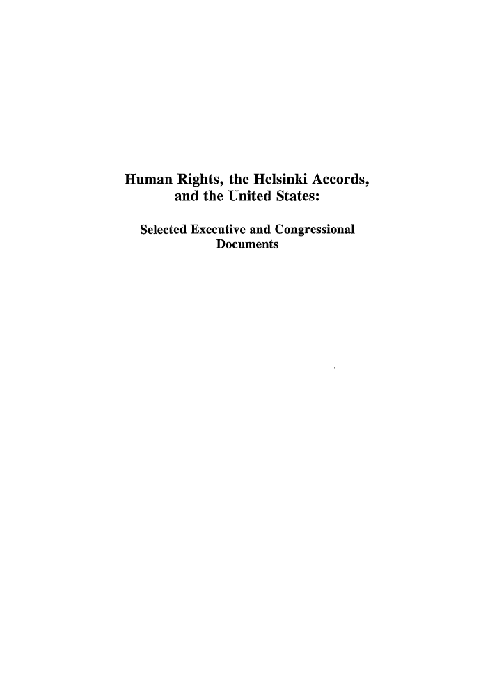 handle is hein.intyb/huhelsnk4035 and id is 1 raw text is: Human Rights, the Helsinki Accords,
and the United States:
Selected Executive and Congressional
Documents


