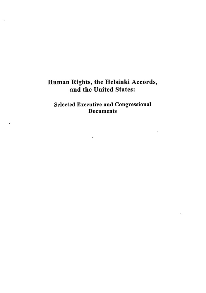 handle is hein.intyb/huhelsnk4037 and id is 1 raw text is: Human Rights, the Helsinki Accords,
and the United States:
Selected Executive and Congressional
Documents


