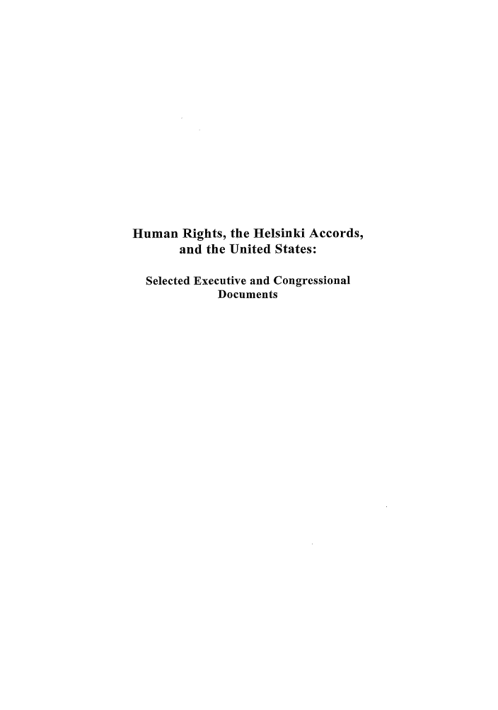 handle is hein.intyb/huhelsnk4039 and id is 1 raw text is: Human Rights, the Helsinki Accords,
and the United States:
Selected Executive and Congressional
Documents


