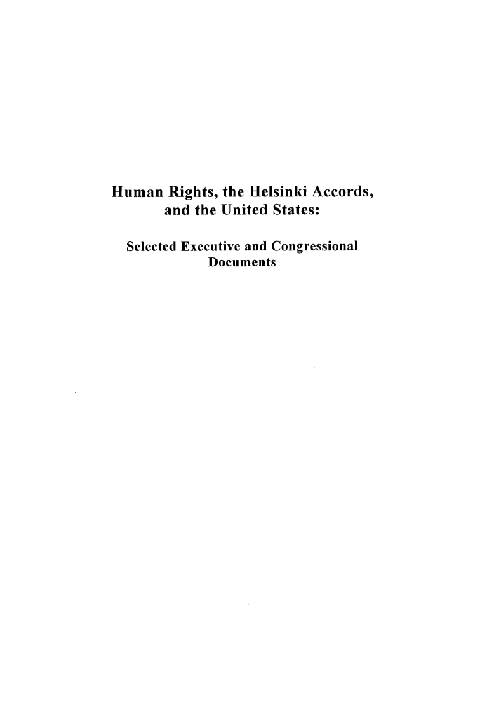 handle is hein.intyb/huhelsnk4041 and id is 1 raw text is: Human Rights, the Helsinki Accords,
and the United States:
Selected Executive and Congressional
Documents


