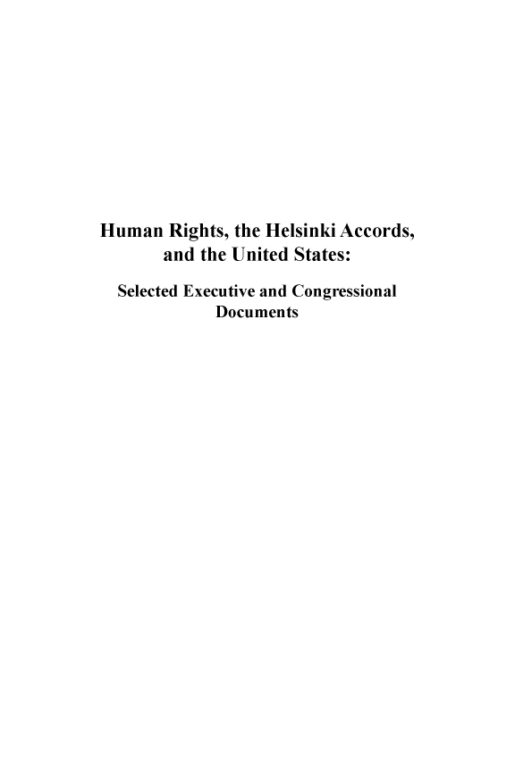 handle is hein.intyb/huhelsnk4061 and id is 1 raw text is: 










Human   Rights, the Helsinki Accords,
       and the United States:

  Selected Executive and Congressional
             Documents


