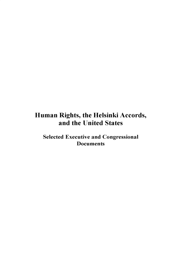 handle is hein.intyb/huhelsnk4103 and id is 1 raw text is: 
















Human   Rights, the Helsinki Accords,
        and the United States

   Selected Executive and Congressional
             Documents


