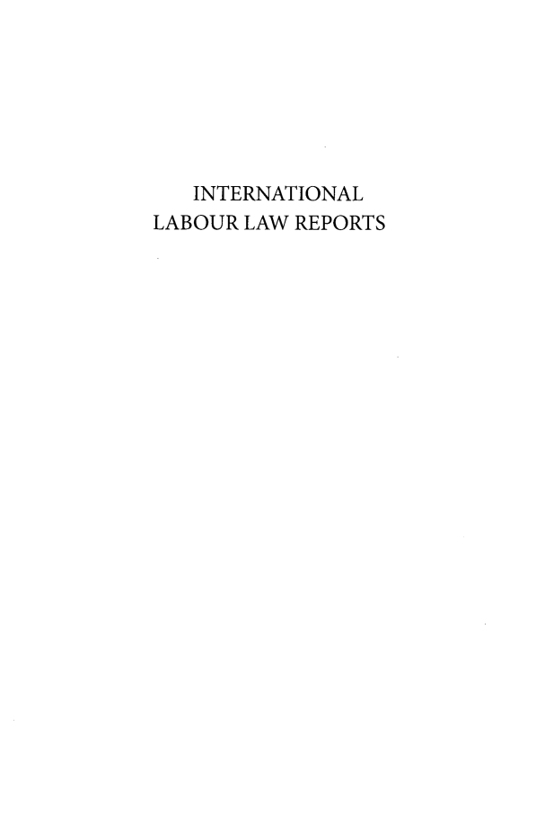 handle is hein.intyb/inllrep0035 and id is 1 raw text is: 






   INTERNATIONAL
LABOUR LAW REPORTS


