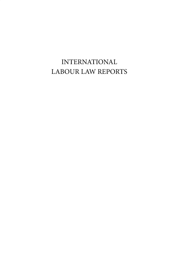 handle is hein.intyb/inllrep0037 and id is 1 raw text is: 







  INTERNATIONAL
LABOUR LAW REPORTS


