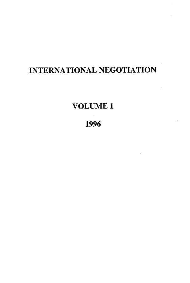 handle is hein.intyb/intnegb0001 and id is 1 raw text is: INTERNATIONAL NEGOTIATION
VOLUME 1
1996


