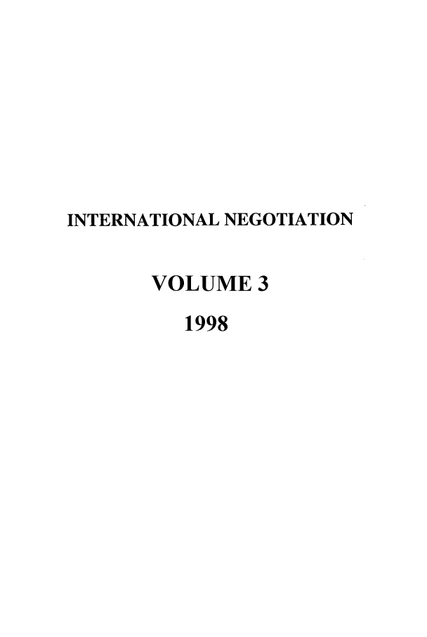 handle is hein.intyb/intnegb0003 and id is 1 raw text is: INTERNATIONAL NEGOTIATION
VOLUME 3
1998


