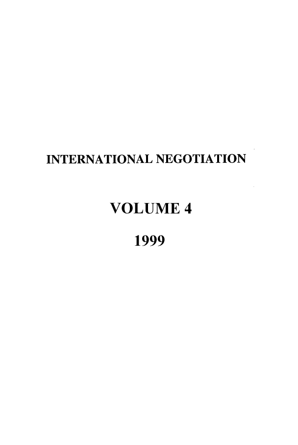 handle is hein.intyb/intnegb0004 and id is 1 raw text is: INTERNATIONAL NEGOTIATION
VOLUME 4
1999



