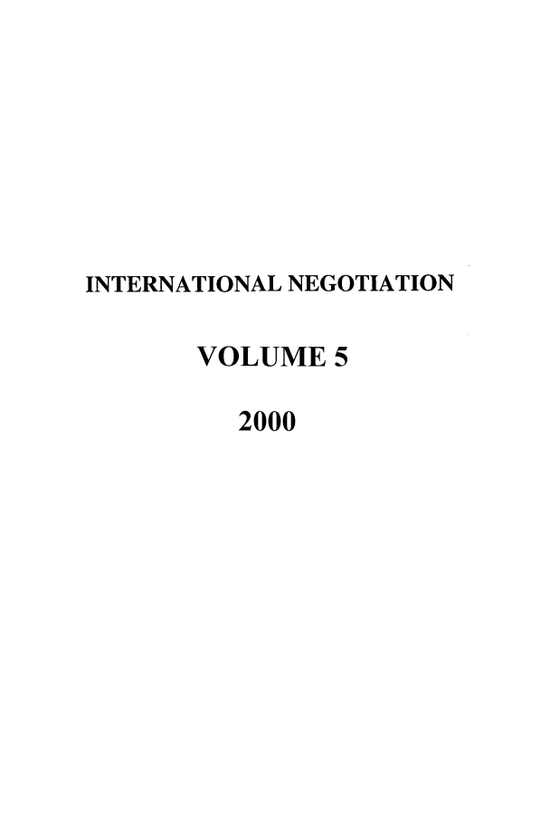 handle is hein.intyb/intnegb0005 and id is 1 raw text is: INTERNATIONAL NEGOTIATION
VOLUME 5
2000


