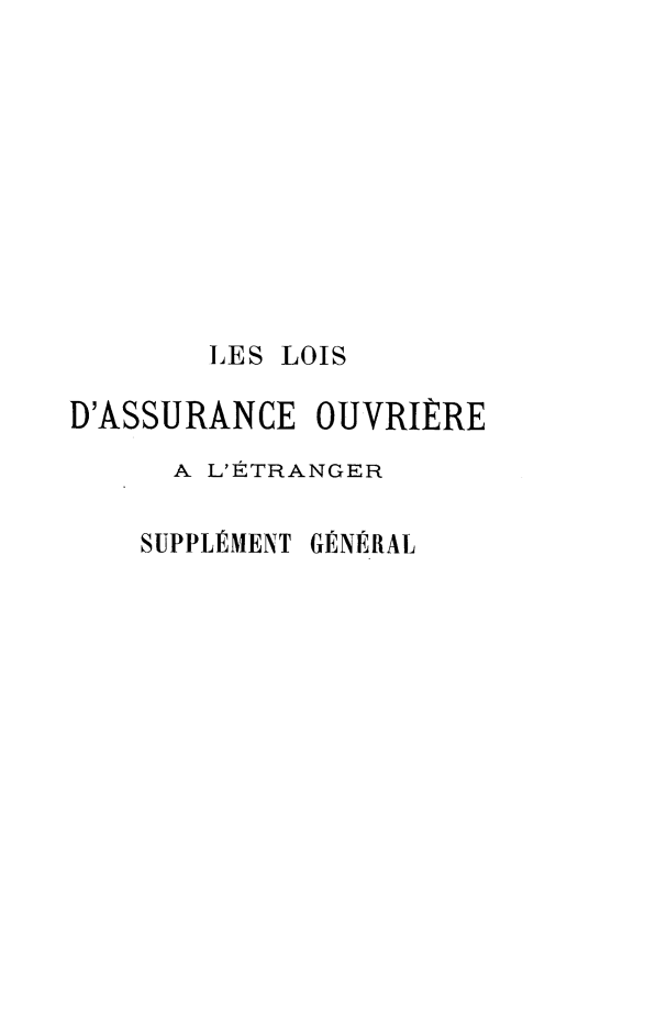 handle is hein.intyb/lldolle0001 and id is 1 raw text is: 










       LES LOIS

D'ASSURANCE  OUVRIERE
      A L'ETRANGER


SUPPLIMENT


GENERAL


