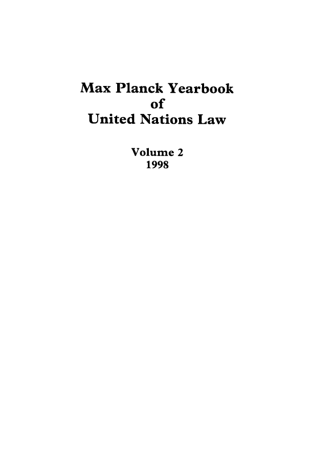 handle is hein.intyb/maxpyb0002 and id is 1 raw text is: Max Planck Yearbook
of
United Nations Law
Volume 2
1998


