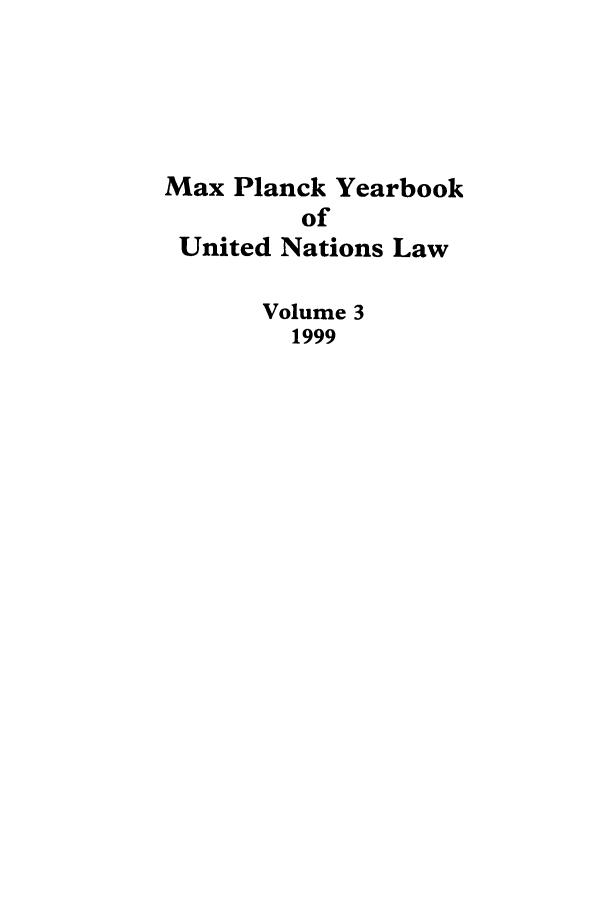handle is hein.intyb/maxpyb0003 and id is 1 raw text is: Max Planck Yearbook
of
United Nations Law
Volume 3
1999


