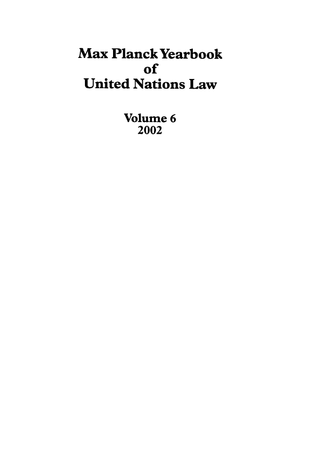 handle is hein.intyb/maxpyb0006 and id is 1 raw text is: Max Planck Yearbook
of
United Nations Law
Volume 6
2002


