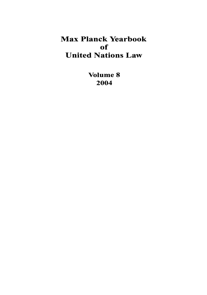 handle is hein.intyb/maxpyb0008 and id is 1 raw text is: Max Planck Yearbook
of
United Nations Law
Volume 8
2004


