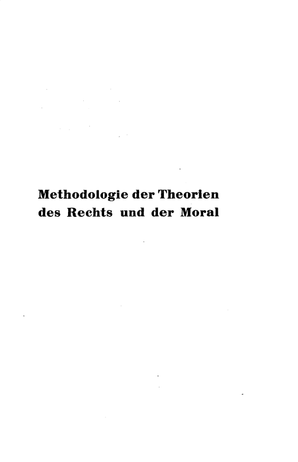 handle is hein.intyb/medrtnds0001 and id is 1 raw text is: 












Methodologie der Theorien
des Rechts und der Moral


