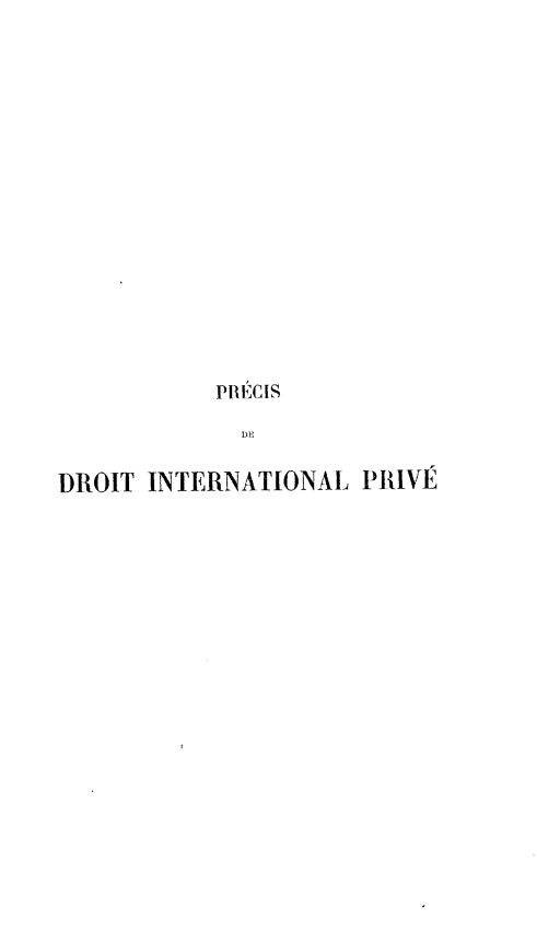handle is hein.intyb/pcsddtinlpe0001 and id is 1 raw text is: PRECIS
DE
DROIT INTERNATIONAL PRIVE


