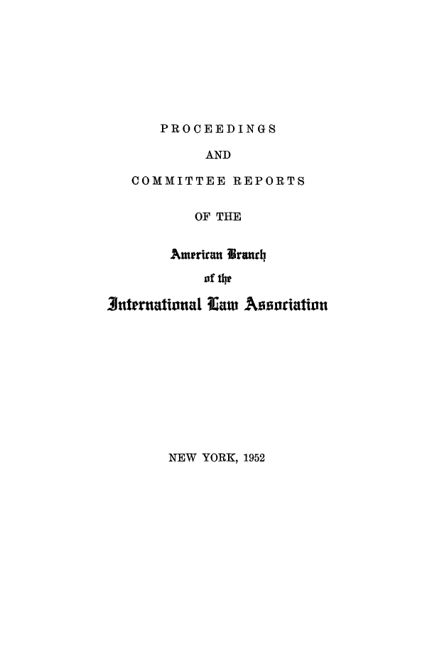 handle is hein.intyb/prcablw1952 and id is 1 raw text is: PROCEEDINGS

AND
COMMITTEE REPORTS
OF THE
Amedran Uranrh
olf upi   o

NEW YORK, 1952


