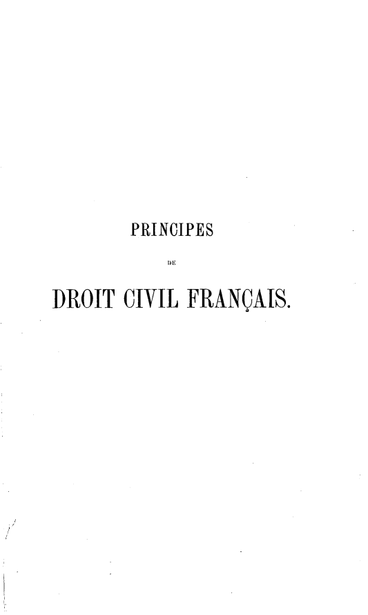 handle is hein.intyb/prdocvf0016 and id is 1 raw text is: 









       PRINCIPES
           DE

DROIT CIVIL FRANÇAIS.


