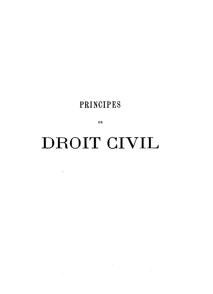 handle is hein.intyb/prdocvf0027 and id is 1 raw text is: 








     PRINCIPES
        DE

DROIT CIVIL


