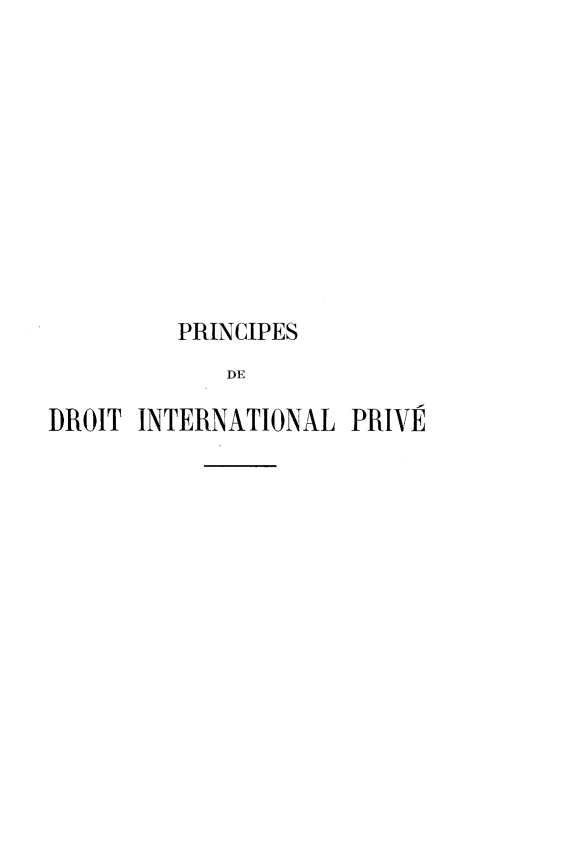 handle is hein.intyb/prvdintjuf0003 and id is 1 raw text is: 











         PRINCIPES
            DE

DROIT INTERNATIONAL PRIVE


