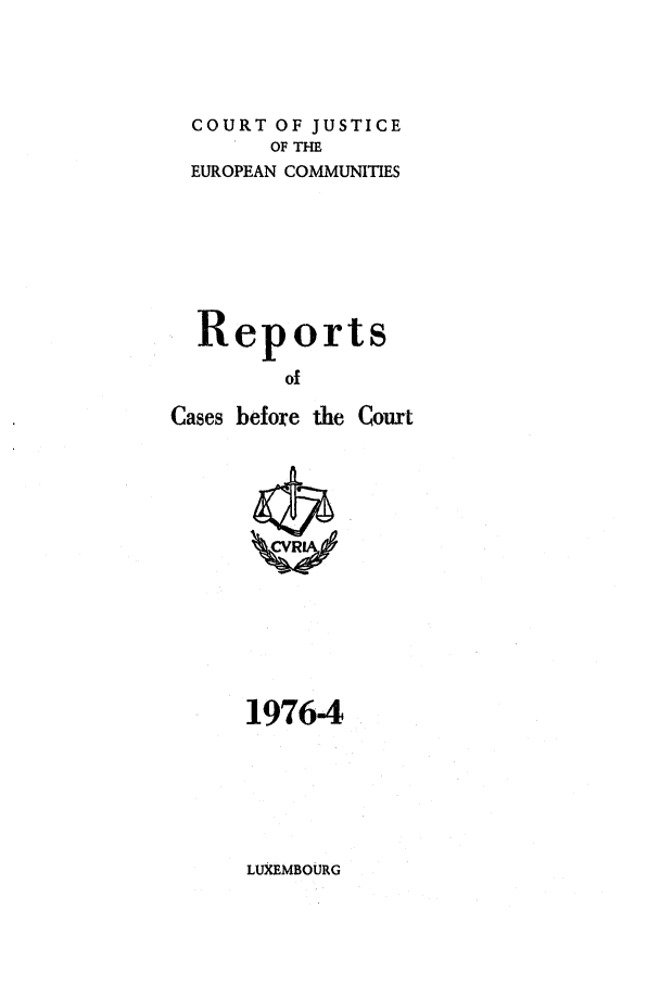 handle is hein.intyb/recabec0053 and id is 1 raw text is: COURT OF JUSTICE
OF THE
EUROPEAN COMMUNITIES
Reports
of
Cases before the Court

19764

LUXEMBOURG



